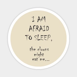 I am afraid to sleep Magnet